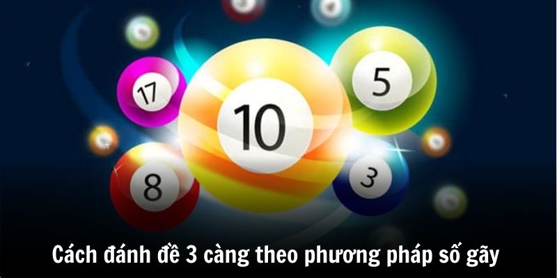 Một phương pháp đánh đề 3 càng hấp dẫn theo các số gãy