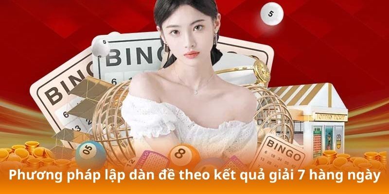 Phương pháp lập dàn đề theo kết quả giải 7 hàng ngày