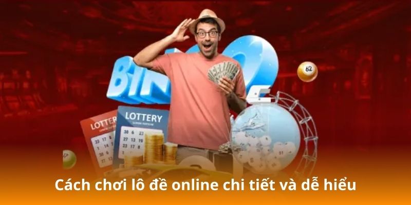 Cách chơi lô đề online chi tiết và dễ hiểu