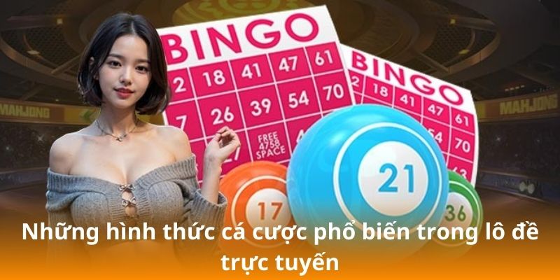 Những hình thức cá cược phổ biến trong lô đề trực tuyến