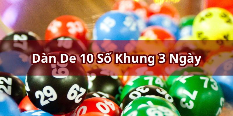 Dàn đề 10 số khung 3 ngày được áp dụng rất phổ biến