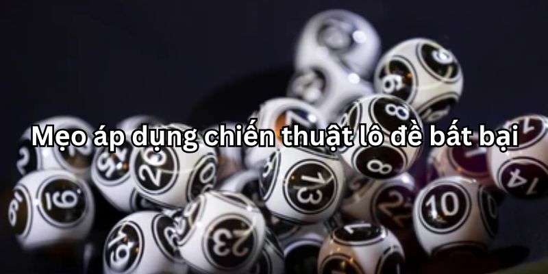 Hướng dẫn chơi chiến thuật lô đề bất bại