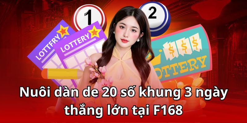 Nuôi Dàn đề 20 số khung 3 ngày thắng lớn tại F168