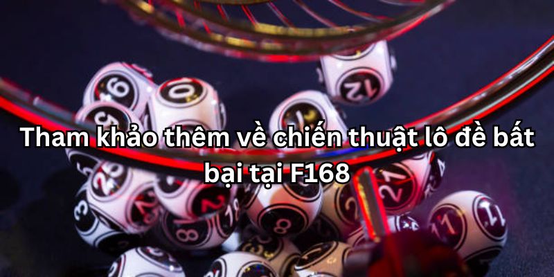 Tham khảo thêm về chiến thuật lô đề bất bại tại F168